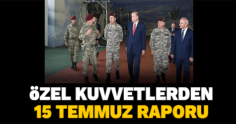 Özel Kuvvetlerden 15 Temmuz raporu