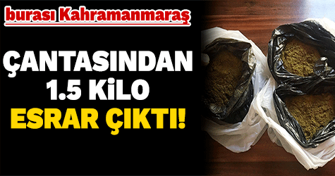 Çantasından bir buçuk kilogram toz esrar çıktı