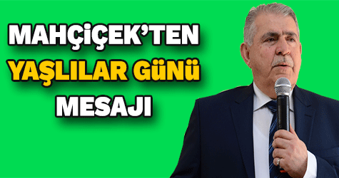 MAHÇiÇEK’TEN YAŞLILAR GÜNÜ MESAJI