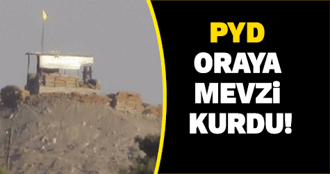 PYD oraya mevzi kurdu!