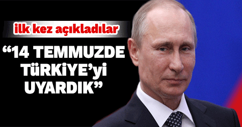 '14 Temmuz'da Türkiye'yi uyardık'