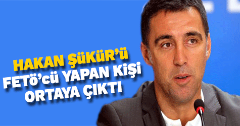 Hakan Şükür'ü FETö'cü yapan kişi ortaya çıktı