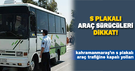 S PLAKALI ARAÇ SÜRÜCÜLERİ DİKKAT