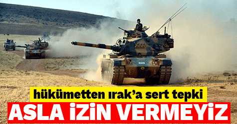 Irak'ın küstah çıkışına hükümetten çok sert tepki geldi