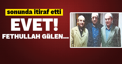 Darbeyi Fetullah Gülen'in yaptığını itiraf etti