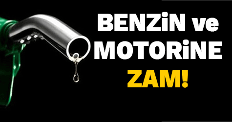Benzin ve motorine zam!