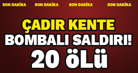 çadır kente bombalı saldırı: 20'den fazla kişi hayatını kaybetti