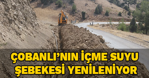 ÇOBANLI’NIN İÇME SUYU ŞEBEKESİ YENİLENİYOR