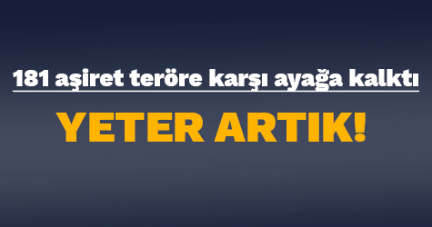 181 aşiret teröre karşı ayağa kalktı!