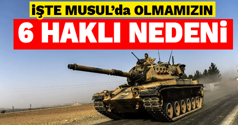 İşte Türkiye'nin Musul'da olmasının 6 haklı nedeni