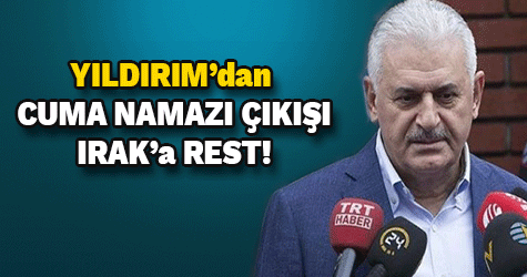Başbakan'dan Cuma Namazı çıkışı Irak'a rest!