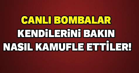 Teröristler kendilerini bakın nasıl kamufle etmiş