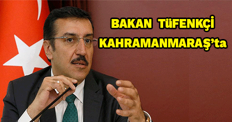 Gümrük ve Ticaret Bakanımız Bülent Tüfenkçi KAHRAMANMARAŞ’ta