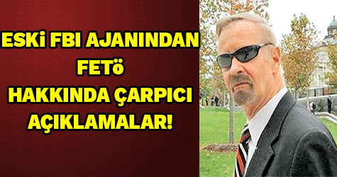 FBI AJANINDA ŞOK 'GÜLEN' AÇIKLAMALARI