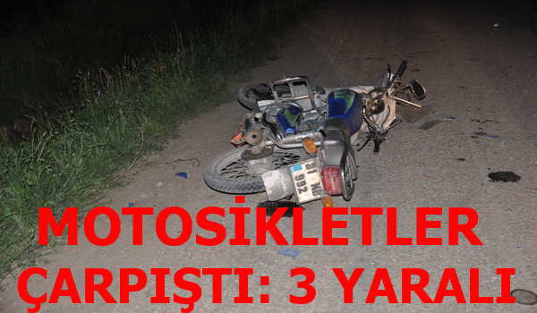 MOTOSİKLETLER ÇARPIŞTI: 3 YARALI