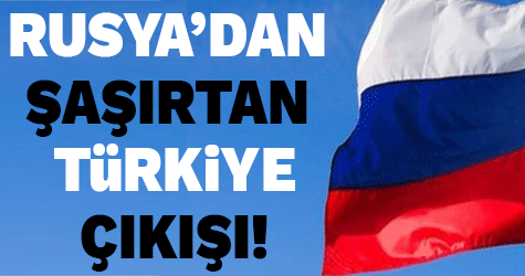 Rusya'dan şaşırtan 'Türkiye' çıkışı!