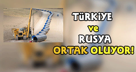 TÜRKİYE VE RUSYA ORTAK OLUYOR!