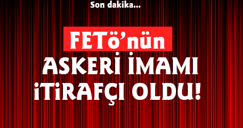 FETÖ'nün ASKERİ İMAMI İTİRAFÇI OLDU!