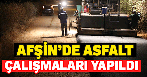 AFŞİN’DE ASFALT ÇALIŞMALARI YAPILDI