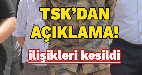 TSK'dan ilişkileri kesildi