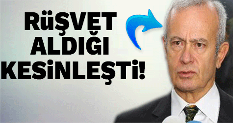 rüşvet aldığı kesinleşti