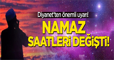 Diyanet'ten uyarı: Namaz saatleri değişti!