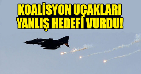 Koalisyon uçakları yanlış hedefi vurdu!