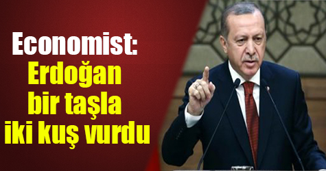 Economist: Erdoğan bir taşla iki kuş vurdu
