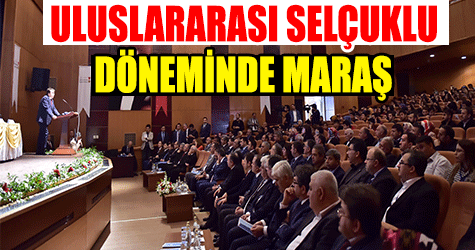 ULUSLARARASI SELÇUKLU DÖNEMİNDE MARAŞ SEMPOZYUMU BAŞLADI