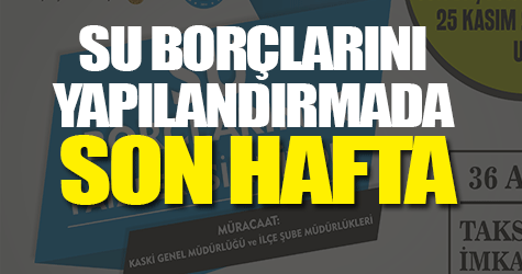 SU BORÇLARINI YAPILANDIRMADA SON HAFTA