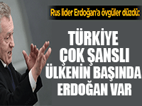 'Türkiye çok şanslı ülkenin başında Erdoğan var'