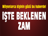 İşte beklenen zam geldi!