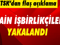 TSK'dan açıklama: İşbirlikçiler yakalandı