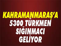 ıraklı 5300 Türkmen, İslahiye'den Kahramanmaraş'a Geliyor