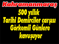 kahramanmaraş 500 yıllık Tarihi Demirciler Çarşısı görkemli günlerine kavuşuyor
