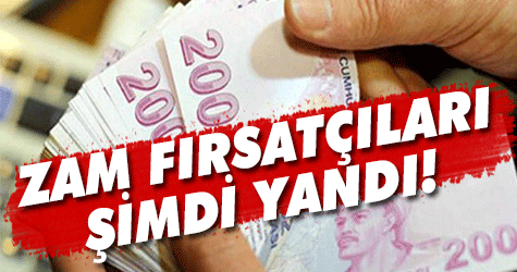 Zam fırsatçıları şimdi yandı
