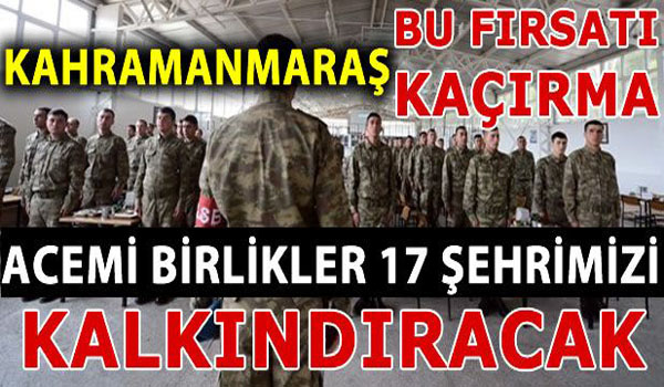 Kahramanmaraş'a acemi birlik gelecek mi?