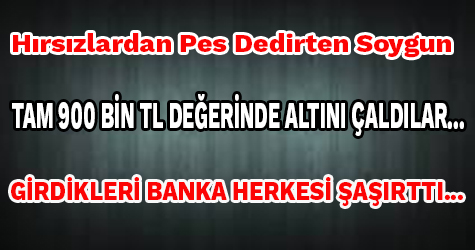 HIRSIZLARDAN PES DEDİRTEN SOYGUN