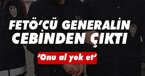 Gözaltındaki FETÖ'cü generalin cebinden çıkan esrarengiz not