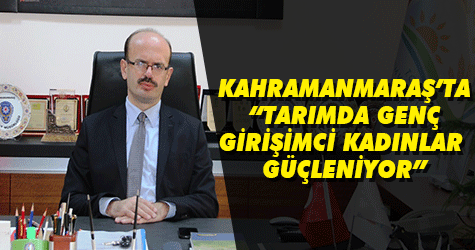 Kahramanmaraş'ta "Tarımda Genç Girişimci Kadınlar Güçleniyor" Programı Başladı