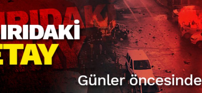 Hain saldırının perde arkası! Günler öncesinden...