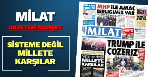 Milat gazetesi manşeti 'Sistem değil millete karşılar'