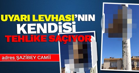 Uyarı levhası tehlike saçıyor!