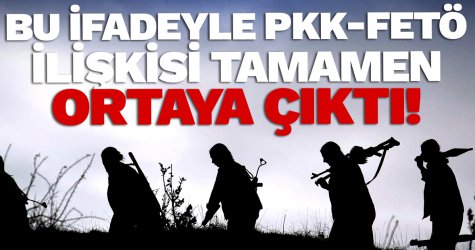 Bu ifadeyle PKK-FETÖ ilişkisi tamamen ortaya çıktı!