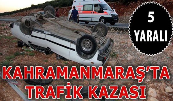 Kahramanmaraş'ta trafik kazası: 5 yaralı