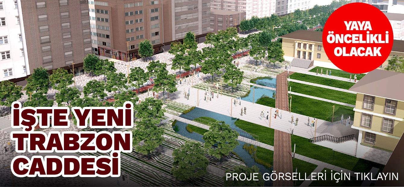Trabzon caddesi yayalaştırılıyor, İşte yeni hali!