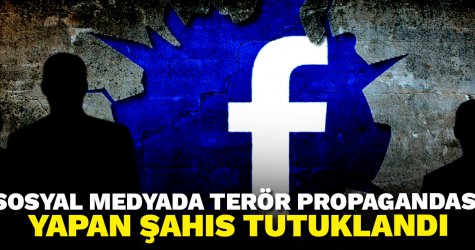 Sosyal medyada terör propagandası yapan şahıs tutuklandı