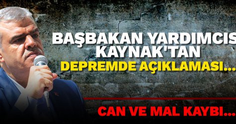 Başbakan Yardımcısı Kaynak'tan Depremde açıklaması...