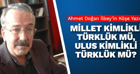 Millet kimlikli Türklük mü, ulus kimlikli Türklük mü?