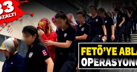 FETÖ'ye abla operasyonu: 33 gözaltı